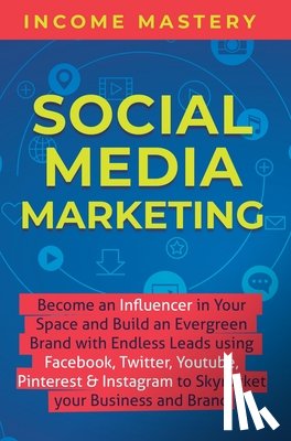 Income Mastery - Social Media Marketing