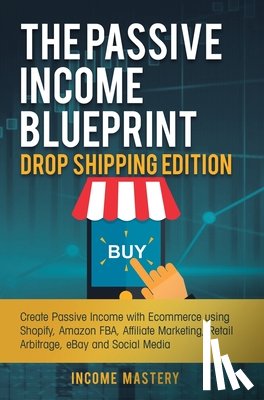 Income Mastery - The Passive Income Blueprint Drop Shipping Edition