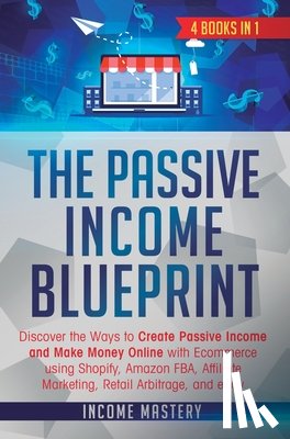 Income Mastery - The Passive Income Blueprint