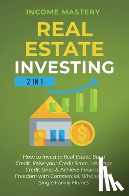 Income Mastery - Real Estate Investing