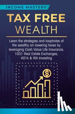 Income Mastery - Tax Free Wealth