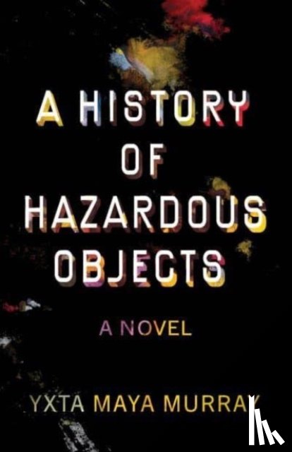 Murray, Yxta Maya - A History of Hazardous Objects