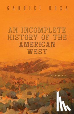 Urza, Gabriel - An Incomplete History of the American West