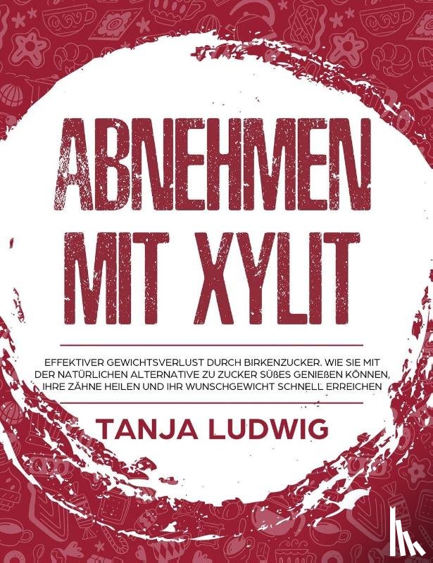Ludwig, Tanja - Abnehmen mit Xylit