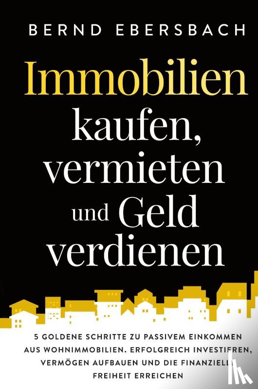 Ebersbach, Bernd - Immobilien kaufen, vermieten und Geld verdienen