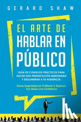 Shaw, Gerard - El arte de hablar en publico