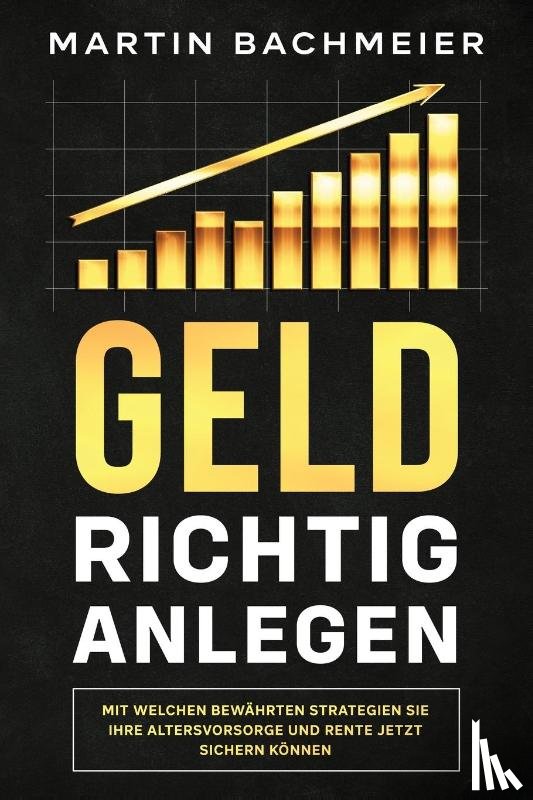 Bachmeier, Martin - Geld richtig anlegen