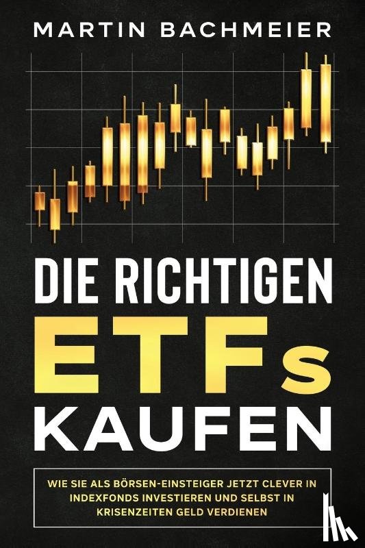 Bachmeier, Martin - Die richtigen ETFs kaufen