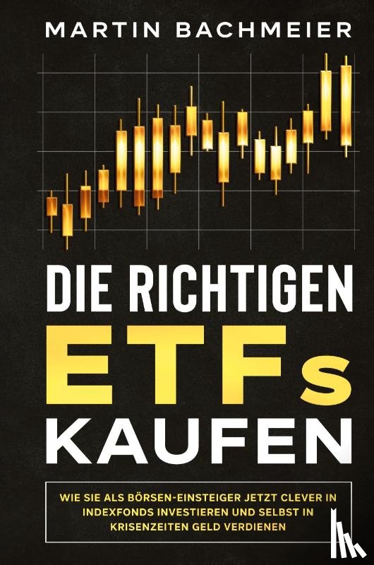 Bachmeier, Martin - Die richtigen ETFs kaufen
