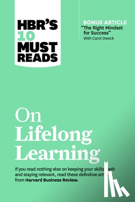 Harvard Business Review, Dweck, Carol, Buckingham, Marcus, Gino, Francesca - HBR's 10 Must Reads on Lifelong Learning (with bonus article "The Right Mindset for Success" with Carol Dweck)