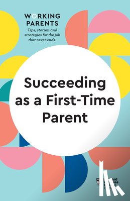 Harvard Business Review, Dowling, Daisy, Rodsky, Eve, Feiler, Bruce - Succeeding as a First-Time Parent (HBR Working Parents Series)