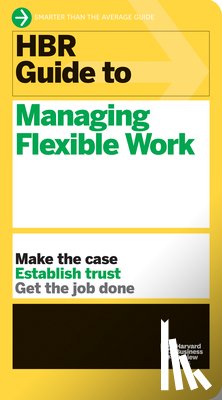 Harvard Business Review - HBR Guide to Managing Flexible Work (HBR Guide Series)