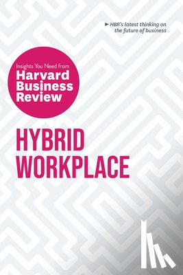 Harvard Business Review, Edmondson, Amy C., Williams, Joan C., Frisch, Bob - Hybrid Workplace: The Insights You Need from Harvard Business Review