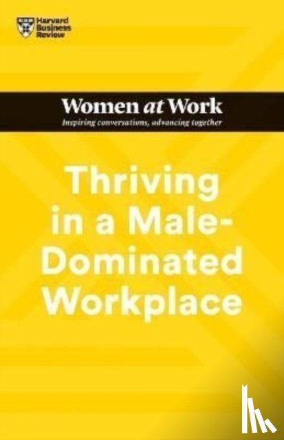 Harvard Business Review, Abrams, Stacey, Hodgson, Lara, Grenny, Joseph - Thriving in a Male-Dominated Workplace (HBR Women at Work Series)