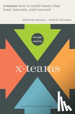 Ancona, Deborah, Bresman, Henrik - X-Teams, Updated Edition, With a New Preface