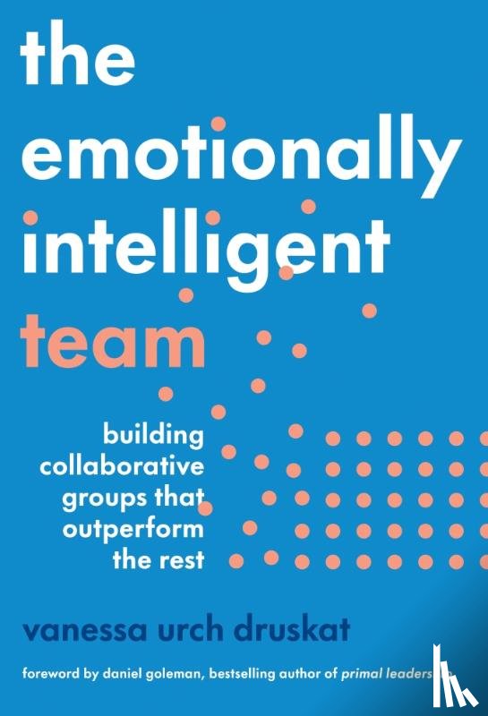 Druskat, Vanessa Urch - The Emotionally Intelligent Team