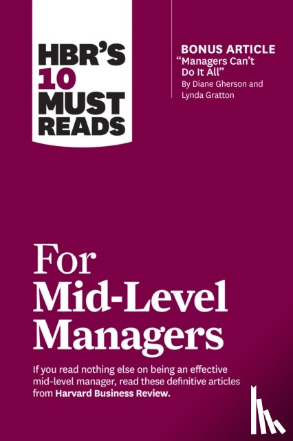 Harvard Business Review, Frei, Frances X., Tulgan, Bruce, Ibarra, Herminia - HBR's 10 Must Reads for Mid-Level Managers