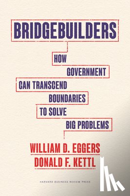 Eggers, William D., Kettl, Donald F. - Bridgebuilders