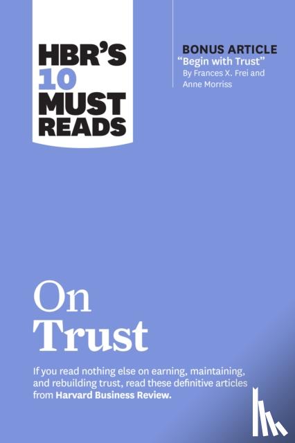 Harvard Business Review, Frei, Frances X., Morriss, Anne, Zaki, Jamil - HBR's 10 Must Reads on Trust