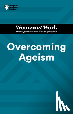 Harvard Business Review, Gallo, Amy, Clark, Dorie, Gardner, Heidi K. - Overcoming Ageism (HBR Women at Work Series)