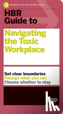 Harvard Business Review - HBR Guide to Navigating the Toxic Workplace