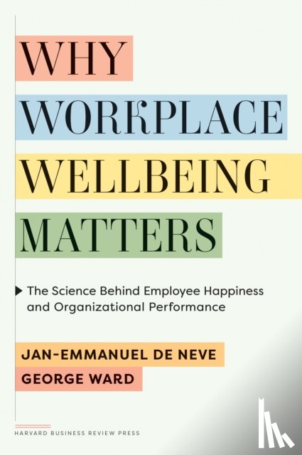 De Neve, Jan-Emmanuel, Ward, George - Why Workplace Wellbeing Matters