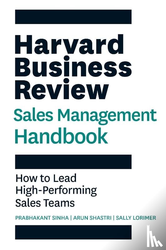 Sinha, Prabhakant, Shastri, Arun, Lorimer, Sally E. - Harvard Business Review Sales Management Handbook