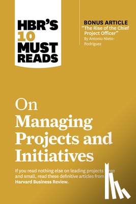 Harvard Business Review, Nieto-Rodriguez, Antonio, Watkins, Michael D., Sutherland, Jeff - HBR's 10 Must Reads on Managing Projects and Initiatives