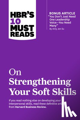 Harvard Business Review, Goleman, Daniel, Gallo, Amy, Su, Amy Jen - HBR's 10 Must Reads on Strengthening Your Soft Skills