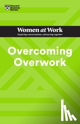 Harvard Business Review, Grant, Heidi, Riegel, Deborah Grayson, Gallo, Amy - Overcoming Overwork