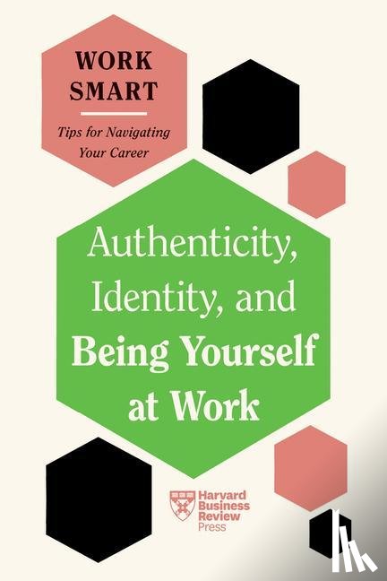Harvard Business Review, David, Susan, Lavarry, Talisa, Zheng, Lily - Authenticity, Identity, and Being Yourself at Work (HBR Work Smart Series)