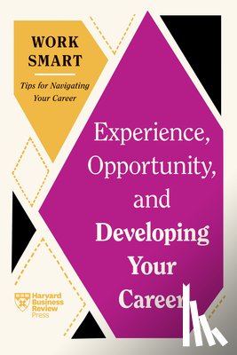 Harvard Business Review, Aboubaker, Mimi, Malhotra, Ruchika T., Chamorro-Premuzic, Tomas - Experience, Opportunity, and Developing Your Career