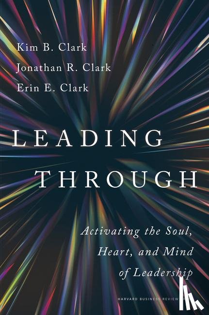 Clark, Kim B., Clark, Jonathan R., Clark, Erin E. - Leading Through