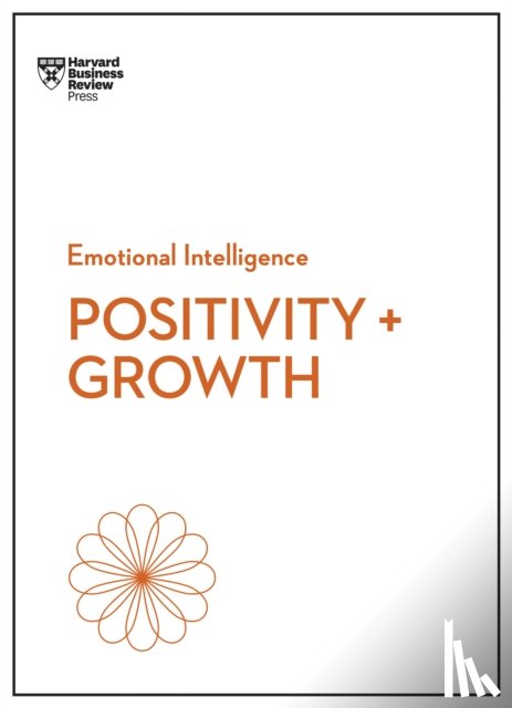 Harvard Business Review, Dweck, Carol, Seppala, Emma, Achor, Shawn - Positivity and Growth (HBR Emotional Intelligence Series)