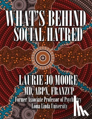 Moore, Laurie Jo - What's Behind Social Hatred