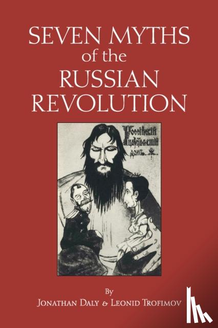 Daly, Jonathan, Trofimov, Leonid - Seven Myths of the Russian Revolution