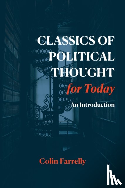 Farrelly, Colin - Classics of Political Thought for Today