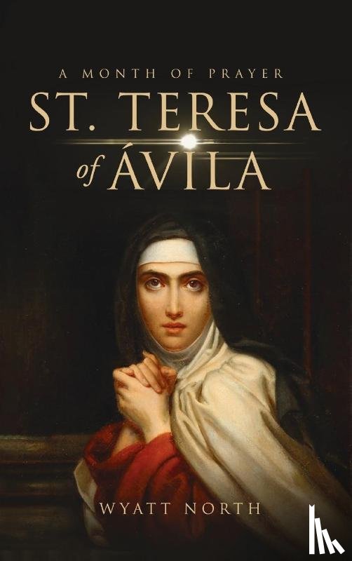 North, Wyatt - St.Teresa of Avila A Month of Prayer