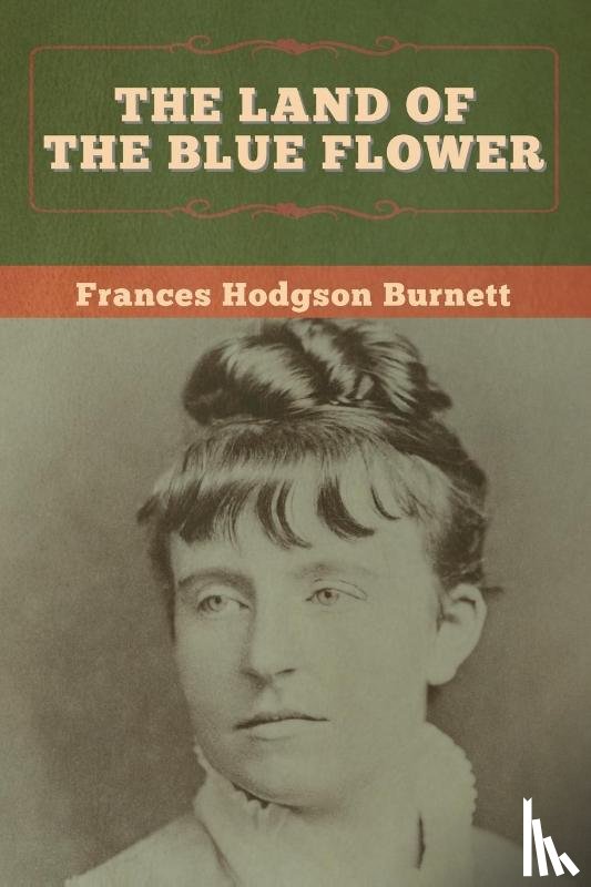 Burnett, Frances Hodgson - The Land of the Blue Flower