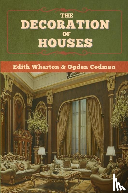 Wharton, Edith, Codman, Ogden - The Decoration of Houses