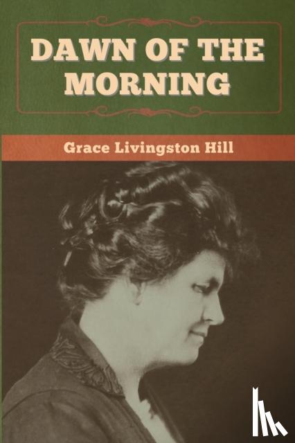 Hill, Grace Livingston - Dawn of the Morning