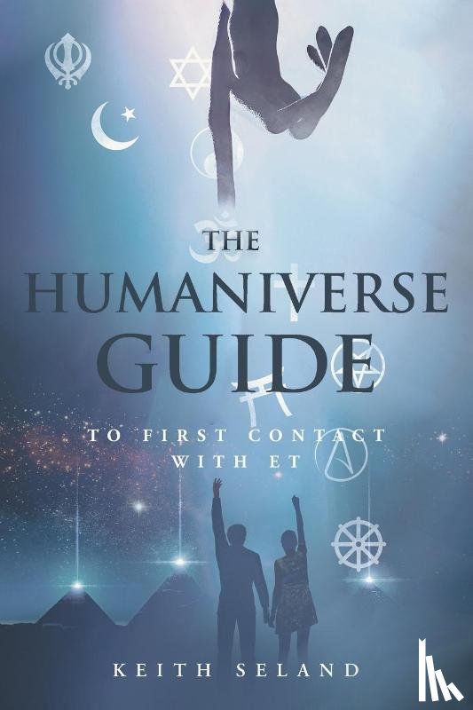 Seland, Keith - The Humaniverse Guide to First Contact with ET
