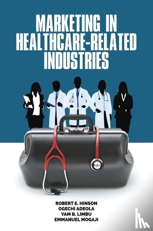 Hinson, Robert E., Adeola, Ogechi, Limbu, Yam B., Mogaji, Emmanuel - Marketing in Healthcare-Related Industries