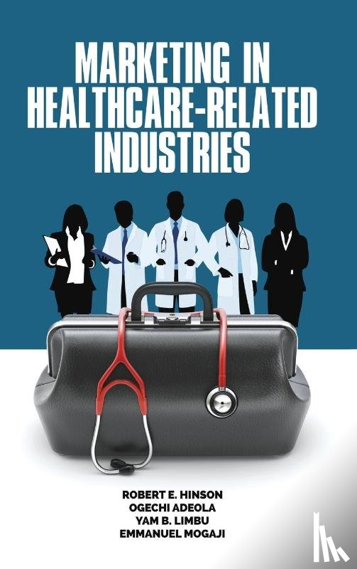 Hinson, Robert E., Adeola, Ogechi, Limbu, Yam B., Mogaji, Emmanuel - Marketing in Healthcare-Related Industries