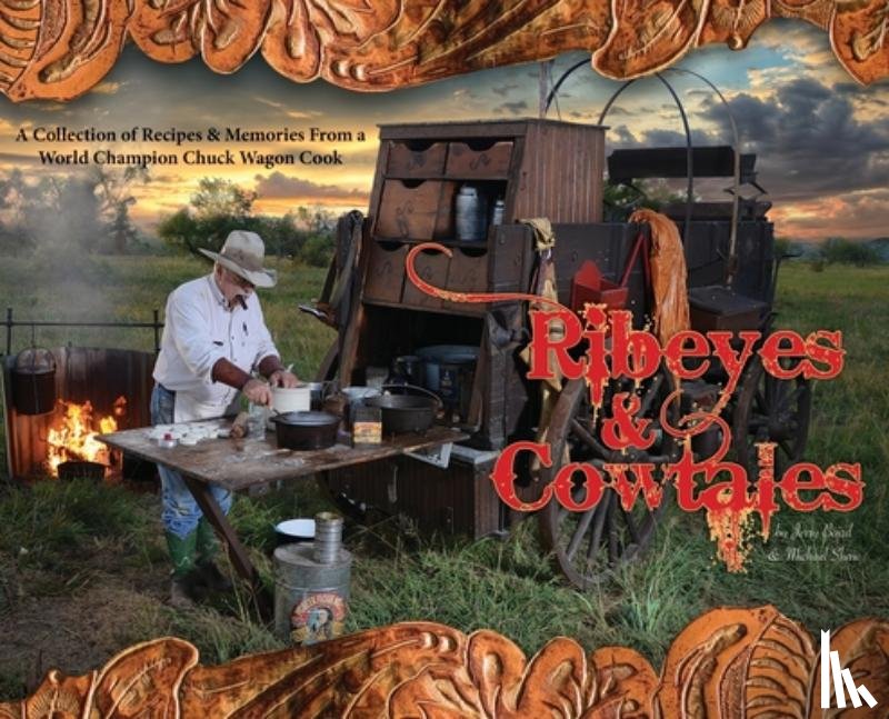 Baird, Jerry - Ribeyes & Cowtales: A Collection of Recipes & Memories From a World Champion Chuck Wagon Cook