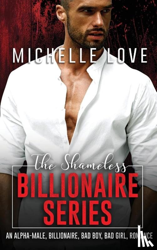 Love, Michelle - The Shameless Billionaire Series