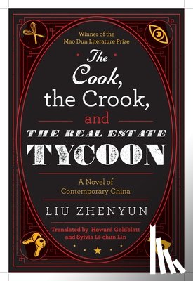 Zhenyun, Liu - The Cook, the Crook, and the Real Estate Tycoon: A Novel of Contemporary China