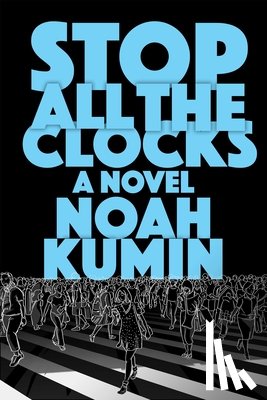 Kumin, Noah - Stop All the Clocks