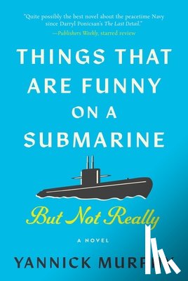 Murphy, Yannick - Things That Are Funny on a Submarine But Not Really