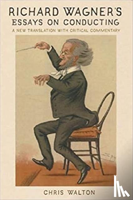 Walton, Chris - Richard Wagner's Essays on Conducting